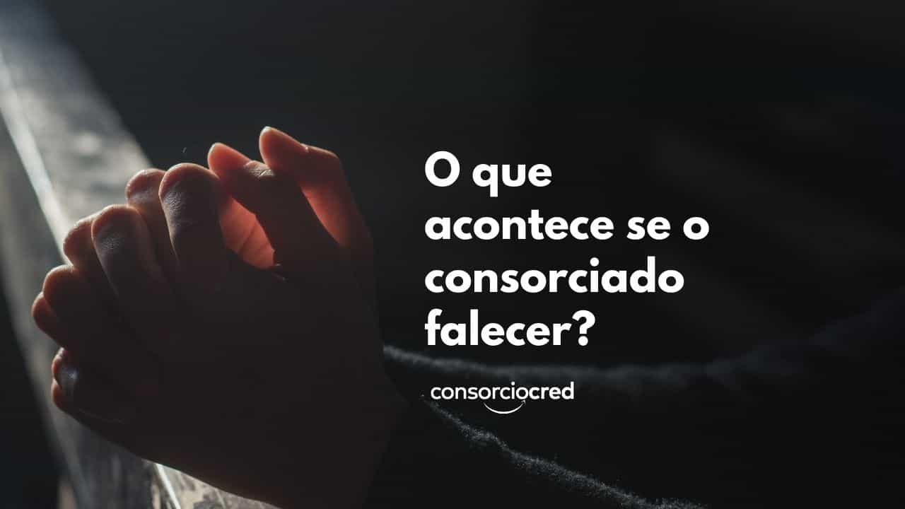 o que acontece se o consorciado falecer? 