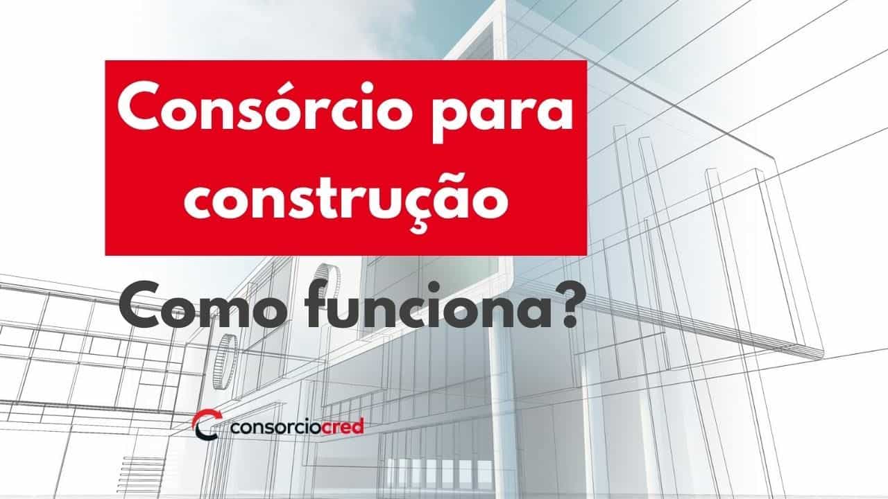 Consórcio para construção: Realize seu projeto com planejamento e economia