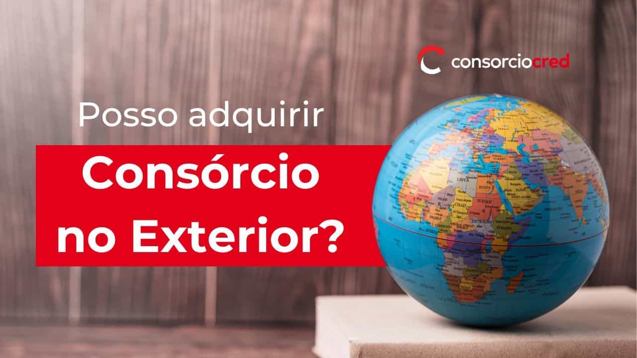 Posso adquirir consórcio no exterior? Mensagem escrito com globo do lado