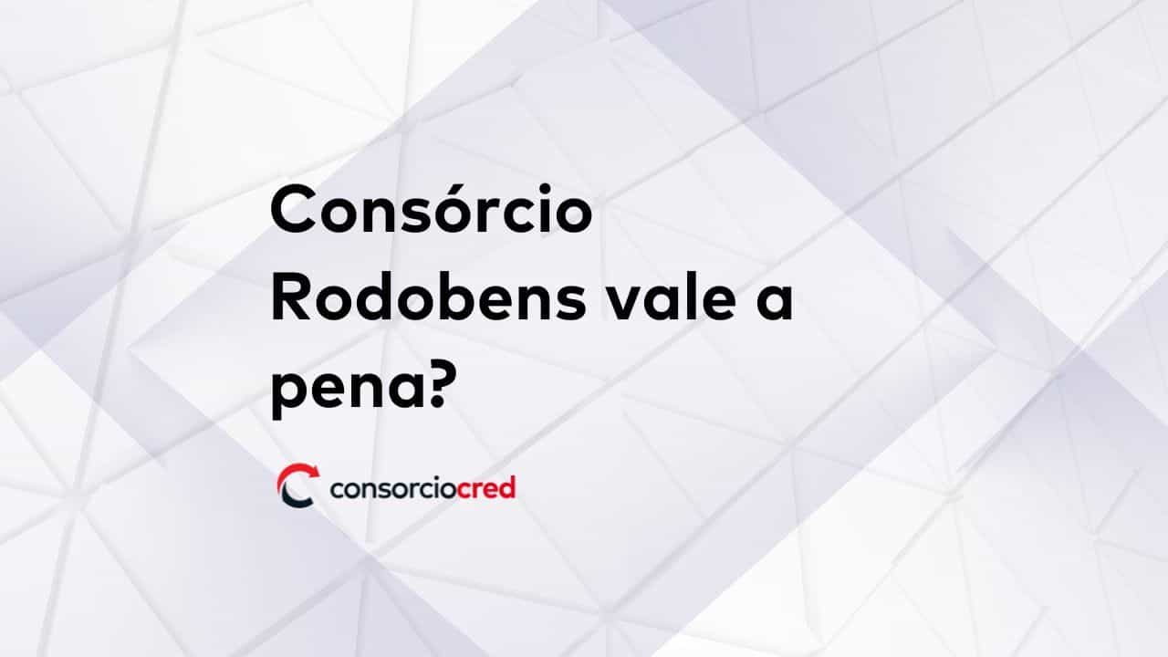 Rodobens consórcio é bom? Vale a pena? 