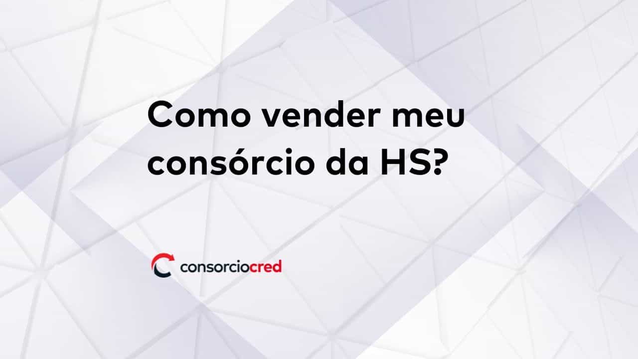 como vender seu consórcio da HS