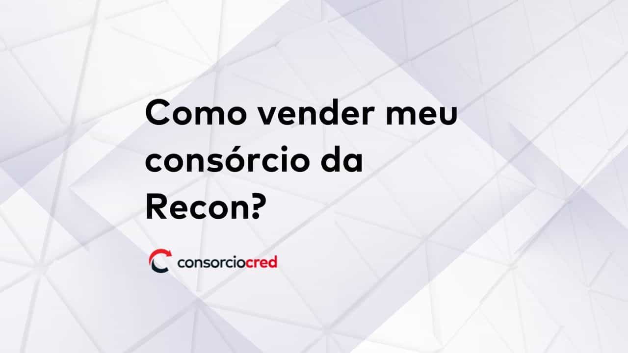 como vender seu consórcio da Recon