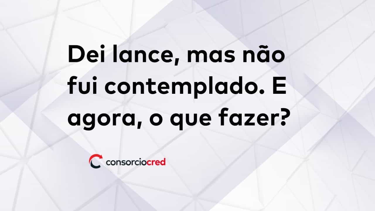 Fundo branco escrito: Dei lance, mas não fui contemplado, e agora?