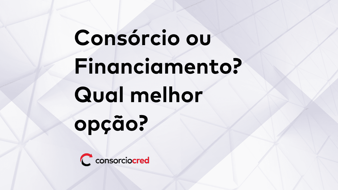 Consórcio ou Financiamento? Qual melhor opção?