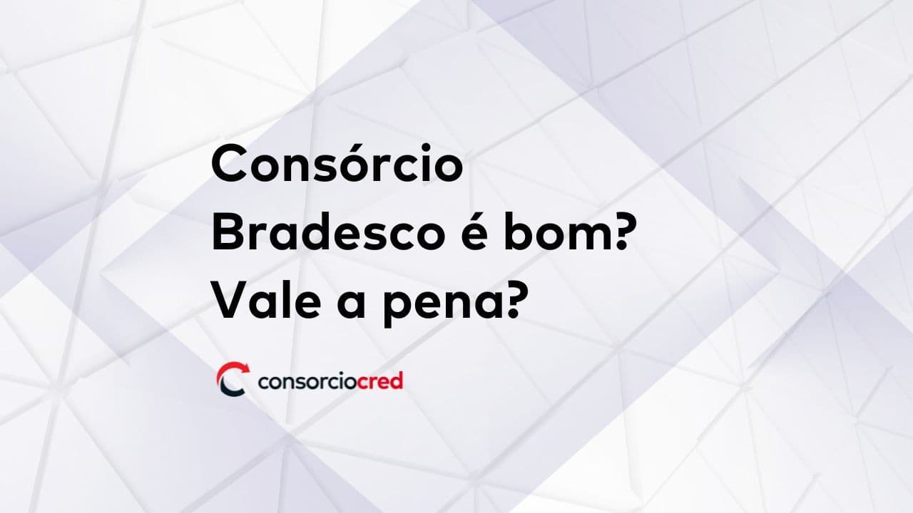 O consórcio do Bradesco vale a pena?