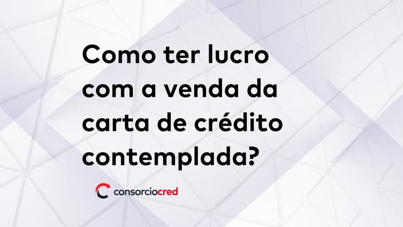 Fundo branco escrito: Como ter lucro com a venda da carta de crédito contemplada?