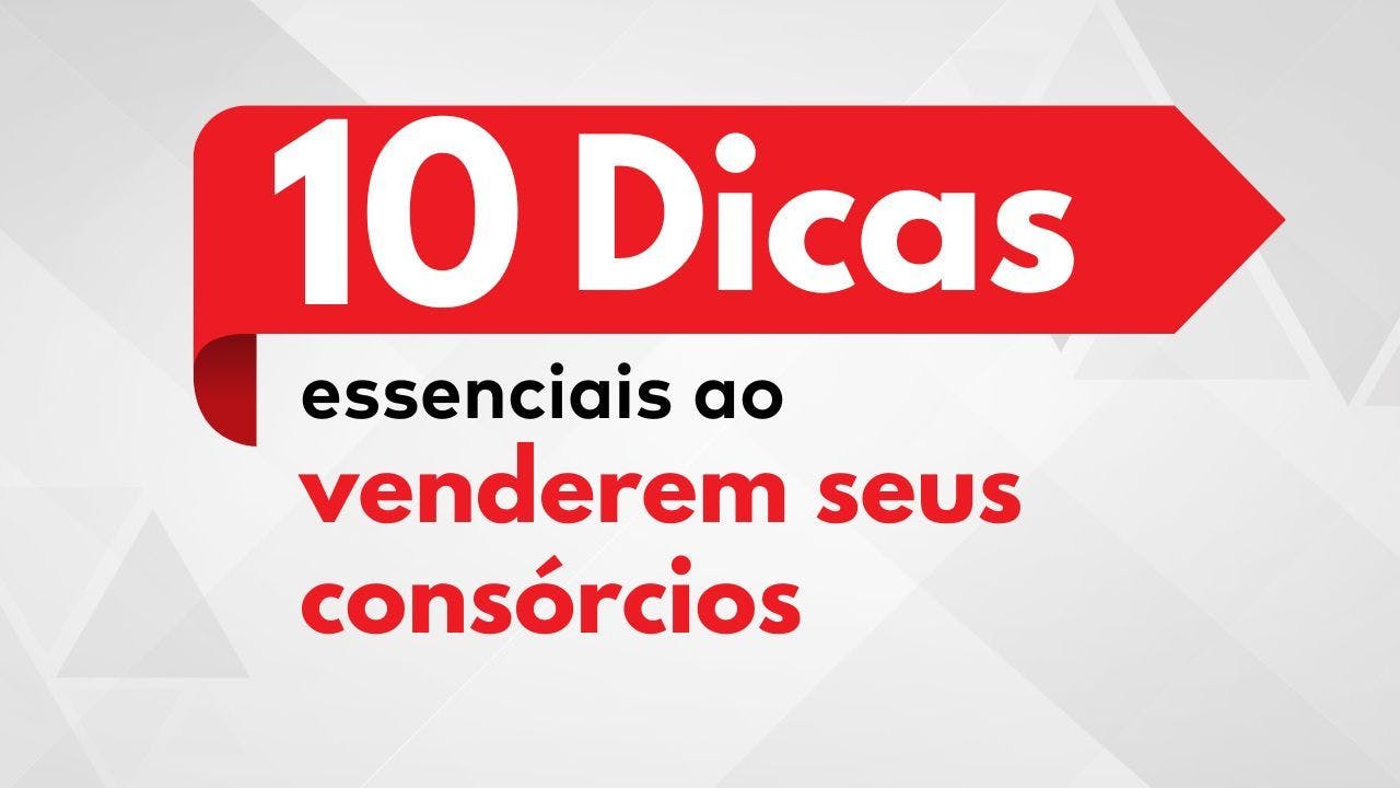 10 Dicas essenciais para ter sucesso na venda do seu consórcio